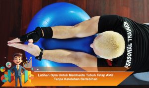 Latihan-Gym-Untuk-Membantu-Tubuh-Tetap-Aktif-Tanpa-Kelelahan-Berlebihan