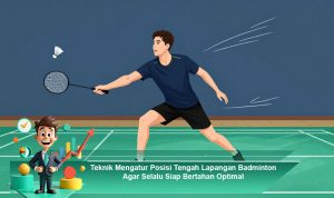 Teknik-Mengatur-Posisi-Tengah-Lapangan-Badminton-Agar-Selalu-Siap-Bertahan-Optimal